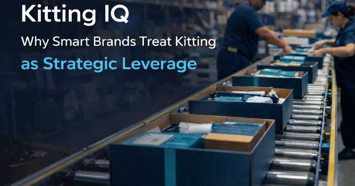 Kitting IQ: Why Smart Brands Treat Kitting as Strategic Leverage—Not a Line Item